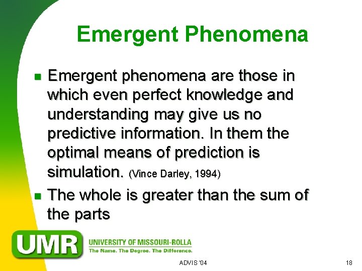 Emergent Phenomena n n Emergent phenomena are those in which even perfect knowledge and