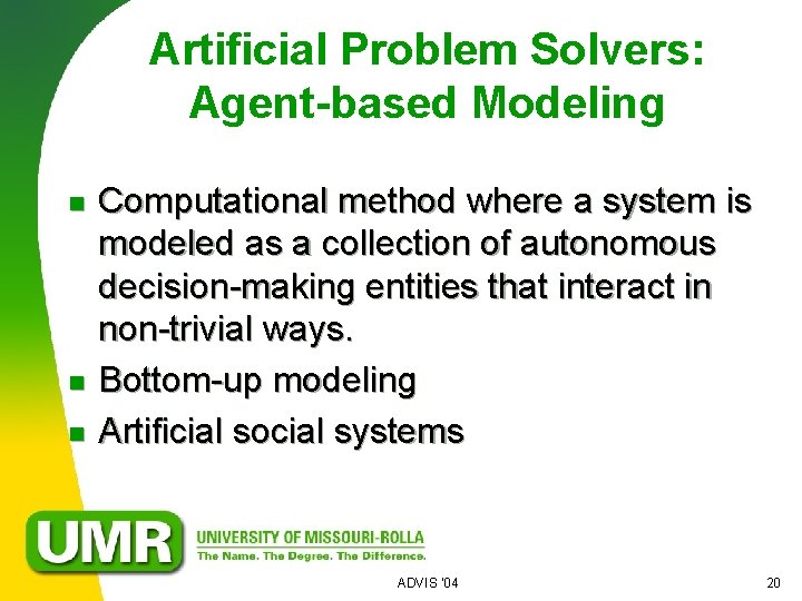 Artificial Problem Solvers: Agent-based Modeling n n n Computational method where a system is