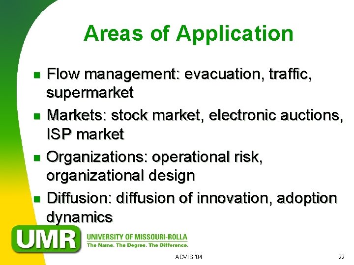 Areas of Application n n Flow management: evacuation, traffic, supermarket Markets: stock market, electronic