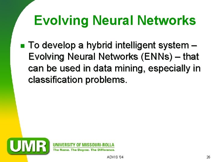 Evolving Neural Networks n To develop a hybrid intelligent system – Evolving Neural Networks