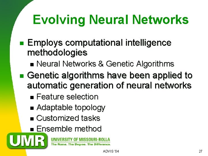 Evolving Neural Networks n Employs computational intelligence methodologies n n Neural Networks & Genetic