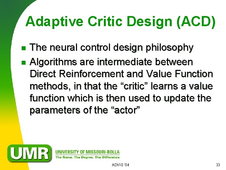 Adaptive Critic Design (ACD) n n The neural control design philosophy Algorithms are intermediate