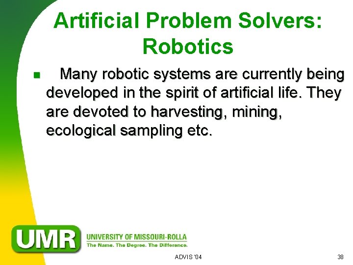 Artificial Problem Solvers: Robotics n Many robotic systems are currently being developed in the