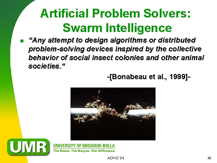 Artificial Problem Solvers: Swarm Intelligence n “Any attempt to design algorithms or distributed problem-solving