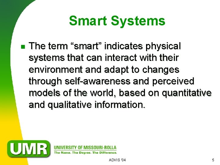Smart Systems n The term “smart” indicates physical systems that can interact with their