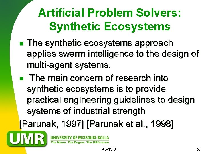 Artificial Problem Solvers: Synthetic Ecosystems The synthetic ecosystems approach applies swarm intelligence to the