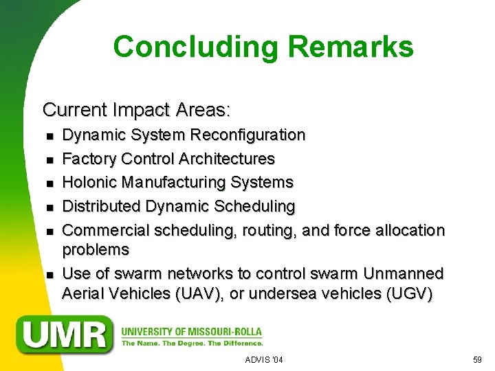 Concluding Remarks Current Impact Areas: n n n Dynamic System Reconfiguration Factory Control Architectures