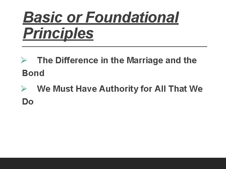 Basic or Foundational Principles Ø The Difference in the Marriage and the Bond Ø