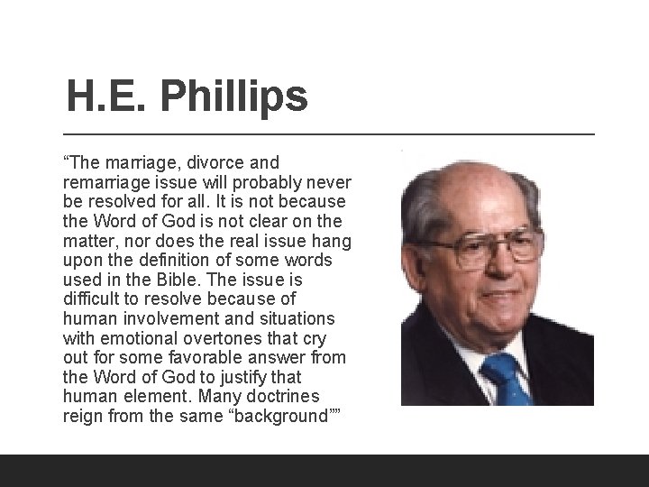 H. E. Phillips “The marriage, divorce and remarriage issue will probably never be resolved