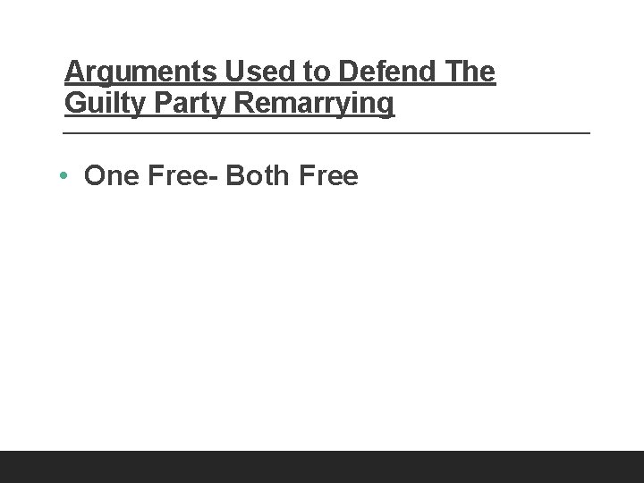 Arguments Used to Defend The Guilty Party Remarrying • One Free- Both Free 