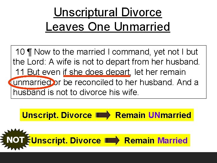 Unscriptural Divorce Leaves One Unmarried 10 ¶ Now to the married I command, yet