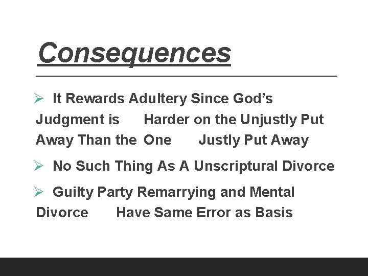Consequences Ø It Rewards Adultery Since God’s Judgment is Harder on the Unjustly Put