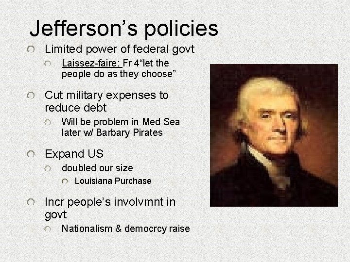Jefferson’s policies Limited power of federal govt Laissez-faire: Fr 4“let the people do as