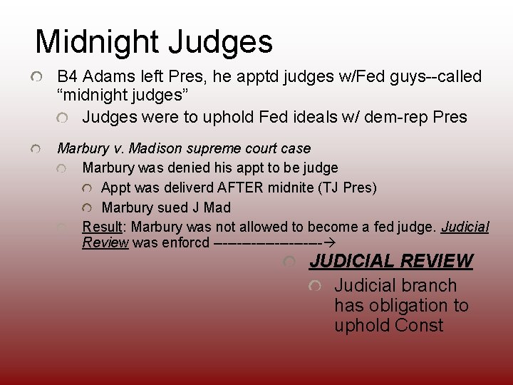 Midnight Judges B 4 Adams left Pres, he apptd judges w/Fed guys--called “midnight judges”