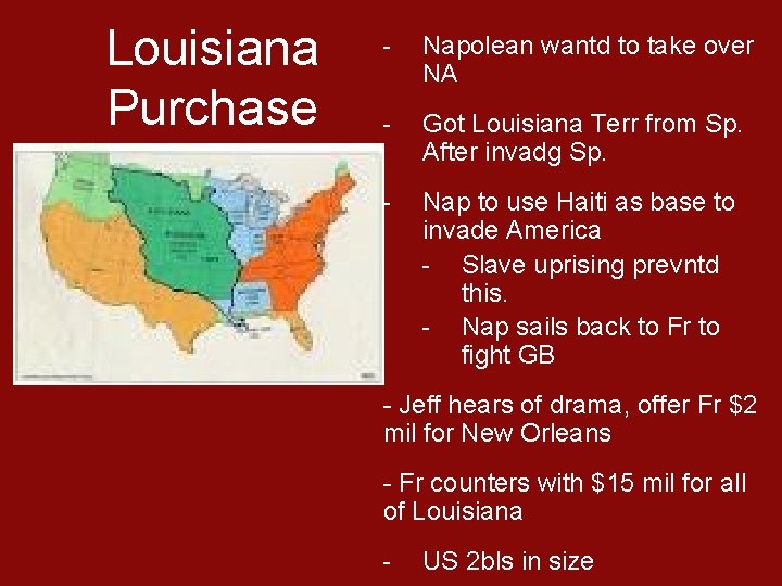 Louisiana Purchase - Napolean wantd to take over NA - Got Louisiana Terr from