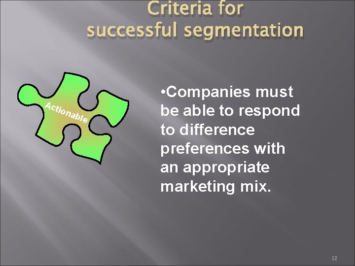 Criteria for successful segmentation Act ion abl e • Companies must be able to
