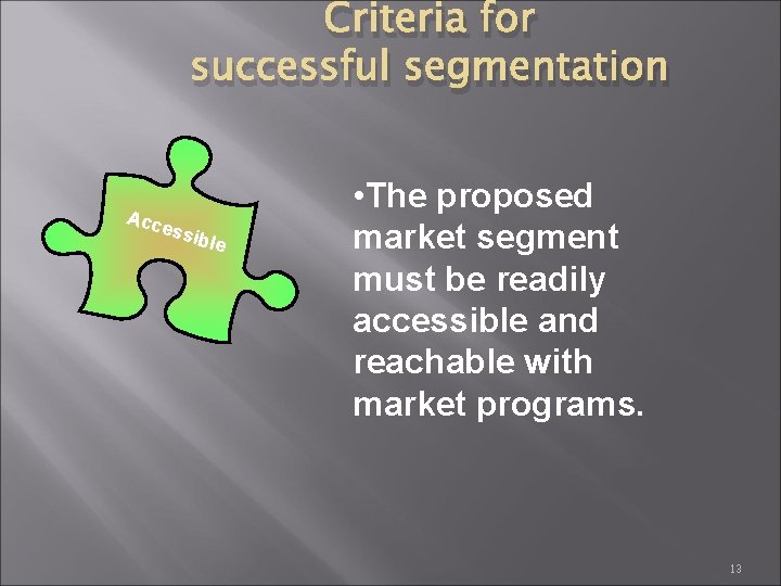 Criteria for successful segmentation Acc essi ble • The proposed market segment must be