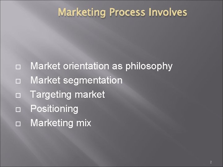 Marketing Process Involves Market orientation as philosophy Market segmentation Targeting market Positioning Marketing mix