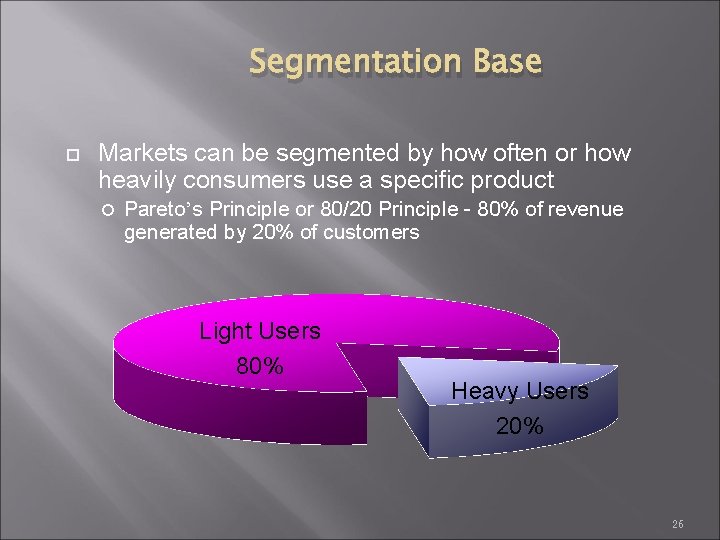 Segmentation Base Markets can be segmented by how often or how heavily consumers use