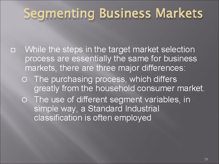 Segmenting Business Markets While the steps in the target market selection process are essentially