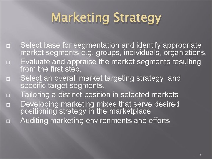 Marketing Strategy Select base for segmentation and identify appropriate market segments e. g. groups,