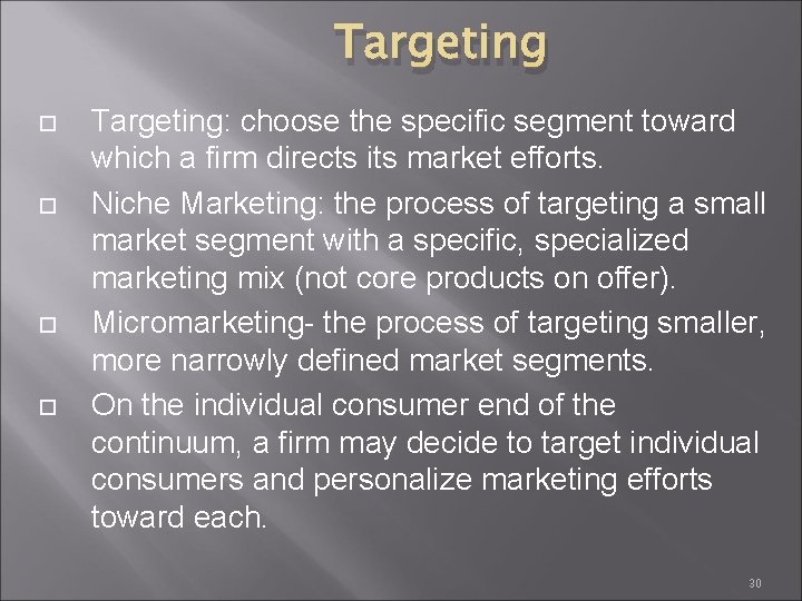 Targeting Targeting: choose the specific segment toward which a firm directs its market efforts.