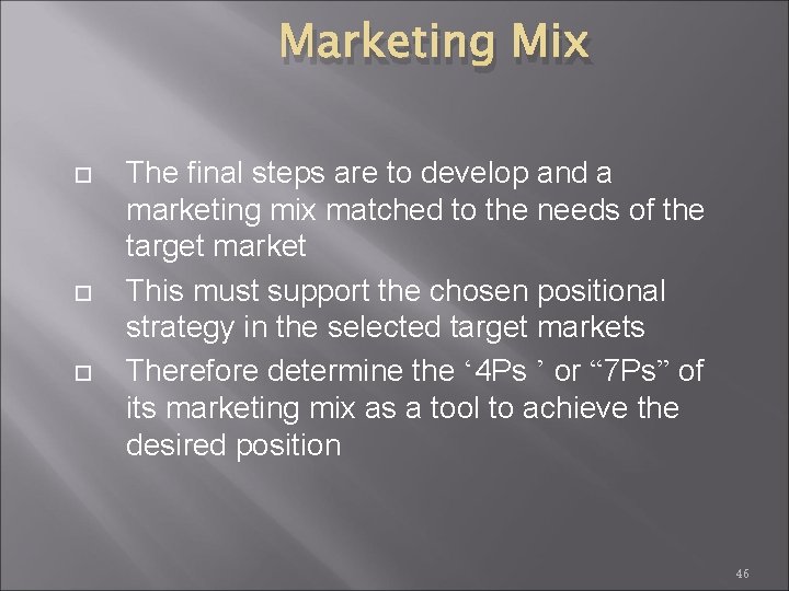 Marketing Mix The final steps are to develop and a marketing mix matched to