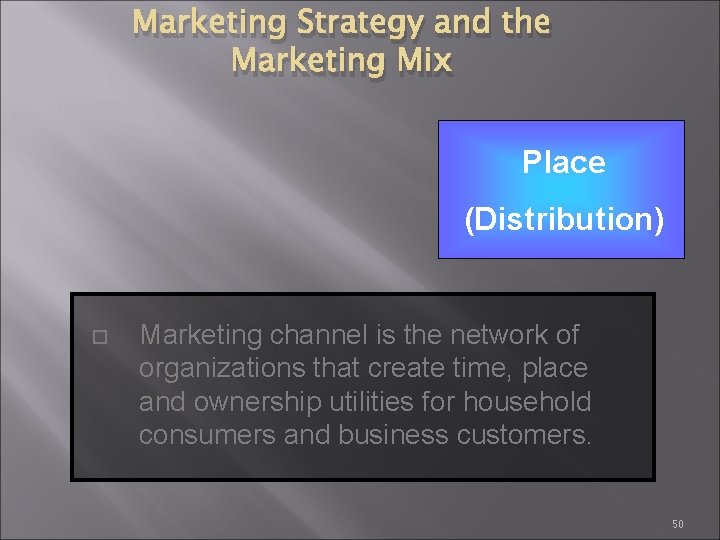 Marketing Strategy and the Marketing Mix Place (Distribution) Marketing channel is the network of