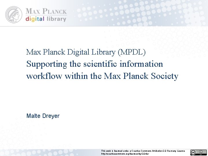 Max Planck Digital Library (MPDL) Supporting the scientific information workflow within the Max Planck