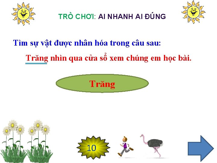 TRÒ CHƠI: AI NHANH AI ĐÚNG Tìm sự vật được nhân hóa trong câu