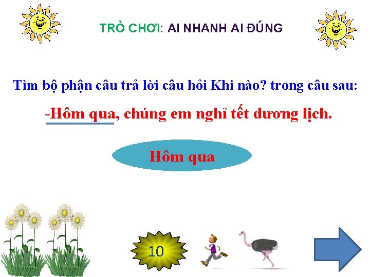 TRÒ CHƠI: AI NHANH AI ĐÚNG Tìm bộ phận câu trả lời câu hỏi