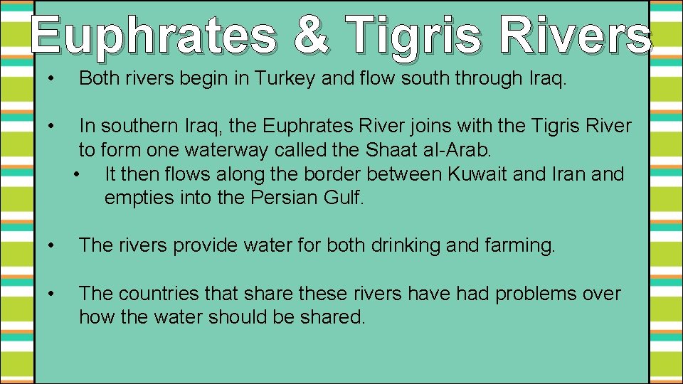 Euphrates & Tigris Rivers • • Both rivers begin in Turkey and flow south