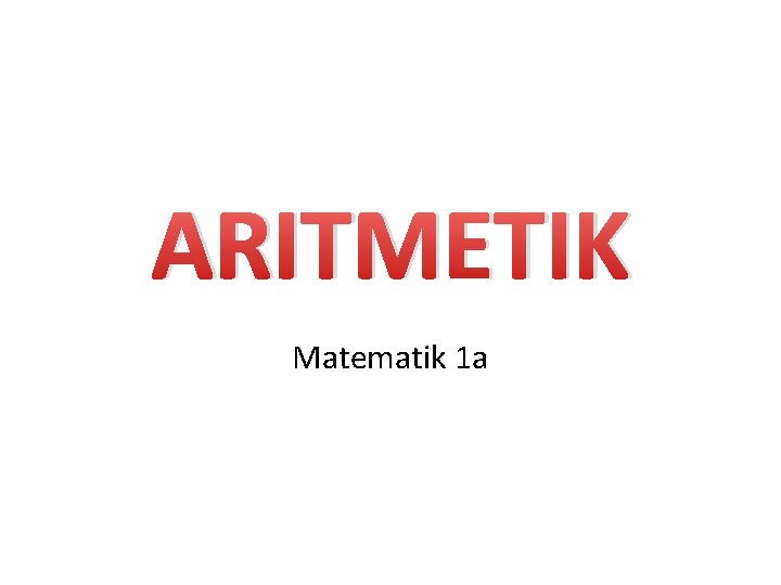 ARITMETIK Matematik 1 a 