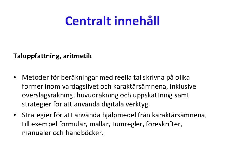 Centralt innehåll Taluppfattning, aritmetik • Metoder för beräkningar med reella tal skrivna på olika