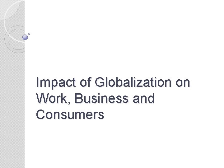 Impact of Globalization on Work, Business and Consumers 
