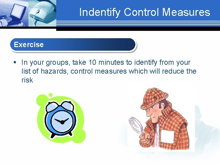 Indentify Control Measures Exercise § In your groups, take 10 minutes to identify from