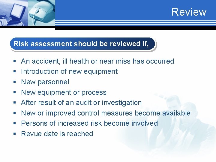 Review Risk assessment should be reviewed if, § § § § An accident, ill