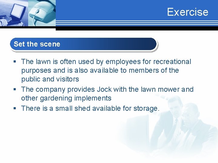 Exercise Set the scene § The lawn is often used by employees for recreational