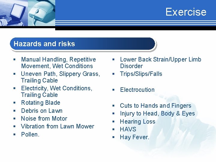 Exercise Hazards and risks § Manual Handling, Repetitive Movement, Wet Conditions § Uneven Path,