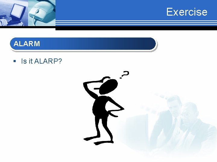 Exercise ALARM § Is it ALARP? 