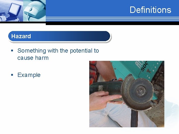 Definitions Hazard § Something with the potential to cause harm § Example 