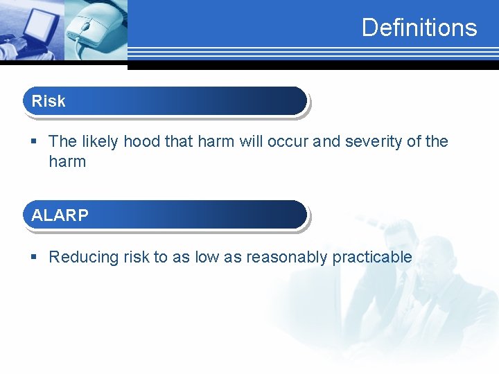 Definitions Risk § The likely hood that harm will occur and severity of the