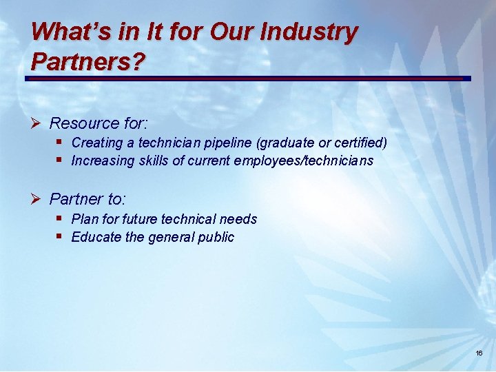 What’s in It for Our Industry Partners? Ø Resource for: § Creating a technician What’s in It for Our Industry Partners? Ø Resource for: § Creating a technician