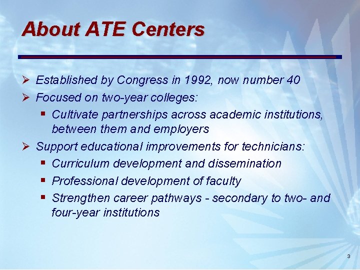 About ATE Centers Ø Established by Congress in 1992, now number 40 Ø Focused About ATE Centers Ø Established by Congress in 1992, now number 40 Ø Focused