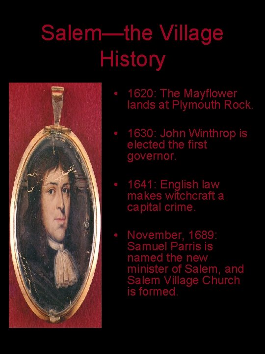 Salem—the Village History • 1620: The Mayflower lands at Plymouth Rock. • 1630: John