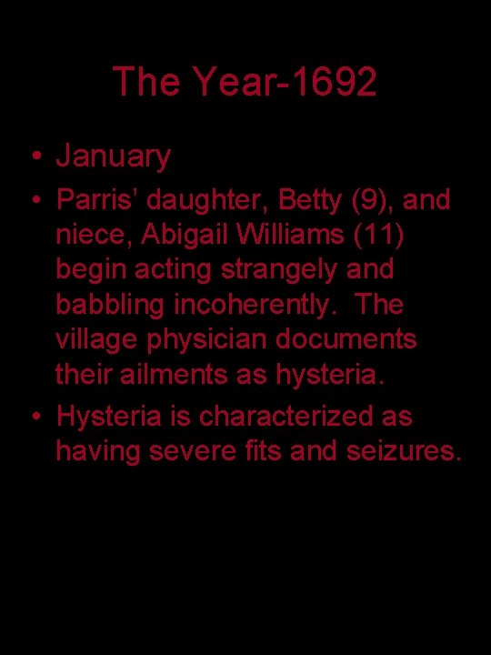 The Year-1692 • January • Parris’ daughter, Betty (9), and niece, Abigail Williams (11)