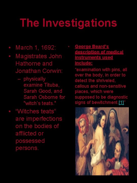 The Investigations • March 1, 1692: • Magistrates John Hathorne and Jonathan Corwin: –