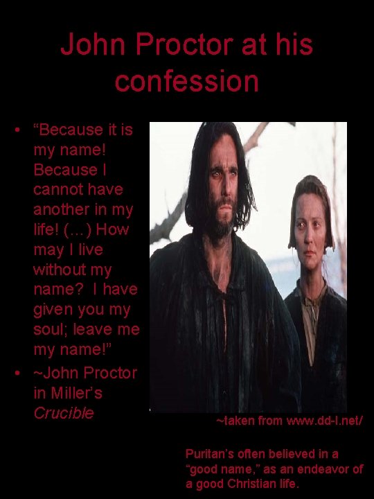 John Proctor at his confession • “Because it is my name! Because I cannot