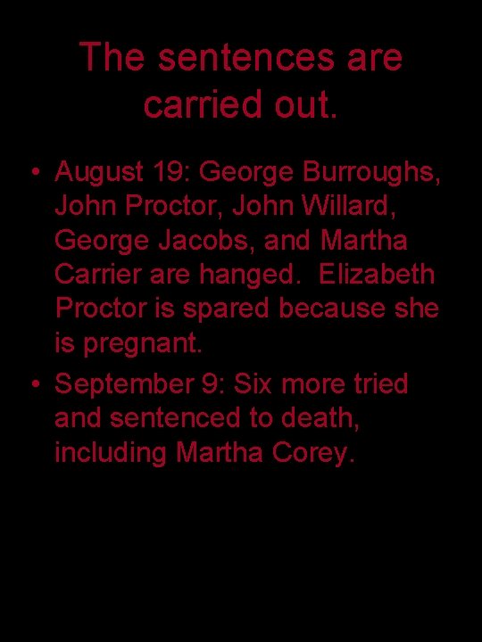 The sentences are carried out. • August 19: George Burroughs, John Proctor, John Willard,