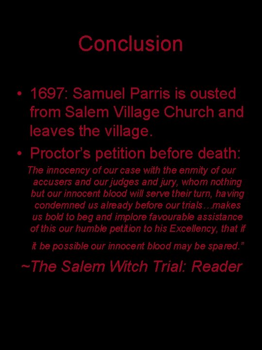 Conclusion • 1697: Samuel Parris is ousted from Salem Village Church and leaves the